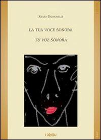 La tua voce sonora. Tu voz sonora - Silvia Signorelli - Libro Joker 2008, I girasoli | Libraccio.it