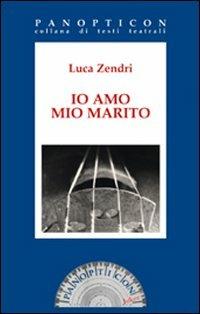 Io amo mio marito - Luca Zendri - Libro Joker 2009, Panopticon | Libraccio.it