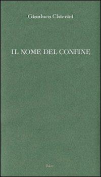 Il nome del confine - Gianluca Chierici - Libro Joker 2009, I lapislazzuli | Libraccio.it