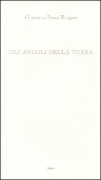 Gli angoli della terra - Germana Duca Ruggeri - Libro Joker 2009, L'arcobaleno | Libraccio.it