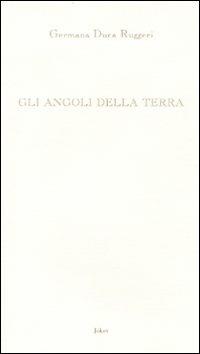 Gli angoli della terra - Germana Duca Ruggeri - Libro Joker 2009, L'arcobaleno | Libraccio.it