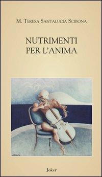 Nutrimenti per l'anima - Maria Teresa Santalucia Scibona - Libro Joker 2009, I fuoricollana | Libraccio.it