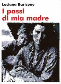 I passi di mia madre - Luciana Barisone - Libro Joker 2009, I fuoricollana | Libraccio.it