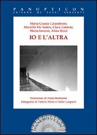 Io e l'altra - Maria Grazia Calandrone, Mariella De Santis, Clara Galante - Libro Joker 2010, Panopticon | Libraccio.it
