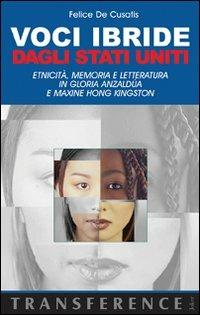 Voci ibride dagli Stati Uniti. Etnicità, memoria e letteratura in Gloria Anzaldùa e Maxine Hong Kingston - Felice De Cusatis - Libro Joker 2010, Transference | Libraccio.it