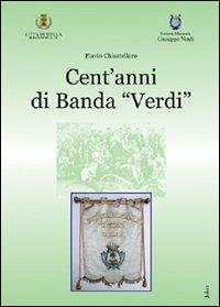 Cent'anni di banda «Verdi» - Flavio Chiastellaro - Libro Joker 2010, I fuoricollana | Libraccio.it