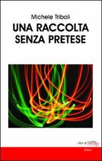 Una raccolta senza pretese - Michele Triboli - Libro Joker 2010, I libri di «cortocircuito» | Libraccio.it