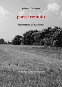 Paese remoto. Istantanee di racconti - Adamo Calabrese - Libro Joker 2010, I fuoricollana | Libraccio.it