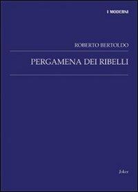 Pergamena dei ribelli - Roberto Bertoldo - Libro Joker 2011, I moderni | Libraccio.it