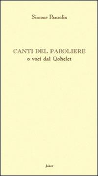 Canti del paroliere o voci dal Qohèlet - Simone Pansolin - Libro Joker 2011, L'arcobaleno | Libraccio.it