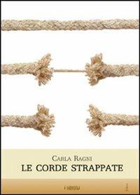 Le corde strappate - Carla Ragni - Libro Joker 2012, I girasoli | Libraccio.it