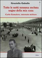 Tutte le notti nessuna esclusa sogno della mia casa. Carlo Gamalero, internato militare