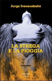 La strega e la pioggia - Jurga Ivanauskaité - Libro Joker 2013, I narranti | Libraccio.it