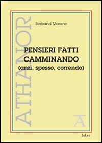 Pensieri fatti camminando (anzi, spesso, correndo) - Bertrand Morane - Libro Joker 2013, Athanor | Libraccio.it