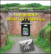 Il bambino della Cittadella - Aldino Leoni - Libro Joker 2013, Gli echi | Libraccio.it