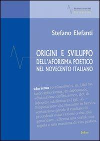 Origini e sviluppo dell'aforisma poetico nel Novecento italiano - Stefano Elefanti - Libro Joker 2013, Materiali di studio | Libraccio.it