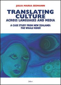 Translating culture across languages and media. A case study from New Zealand. «The whale rider» - Julie M. Seemann - Libro Joker 2014, I fuoricollana | Libraccio.it
