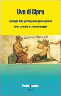 Uva di Cipro. Antologia della giovane poesia greco-cipriota  - Libro Joker 2014, Parole del mondo | Libraccio.it