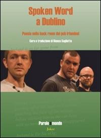 Spoken word a Dublino. Poesie nelle back room dei pub irlandesi. Ediz. italiana e inglese - Colm Keegan, Kalle Ryan, Stephen J. Smith - Libro Joker 2014, Parole del mondo | Libraccio.it