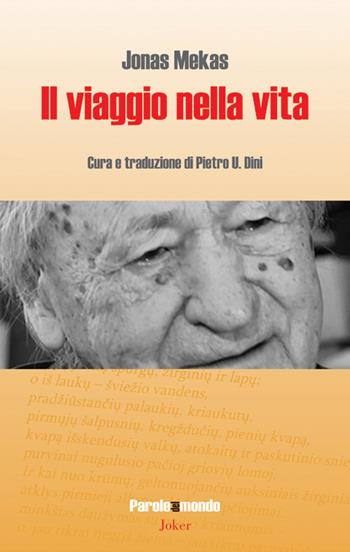 Il viaggio nella vita - Jonas Mekas - Libro Joker 2014, Parole del mondo | Libraccio.it