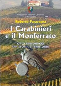 I carabinieri e il Monferrato. Otto personaggi tra storia e territorio - Roberto Paravagna - Libro Joker 2014, I fuoricollana | Libraccio.it