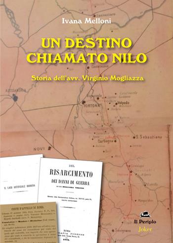 Un destino chiamato Nilo. Storia dell'avv. Virginio Mogliazza - Ivana Melloni - Libro Joker 2015, Il periplo | Libraccio.it