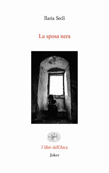 La sposa nera - Ilaria Seclì - Libro Joker 2016, Libri dell'arca | Libraccio.it