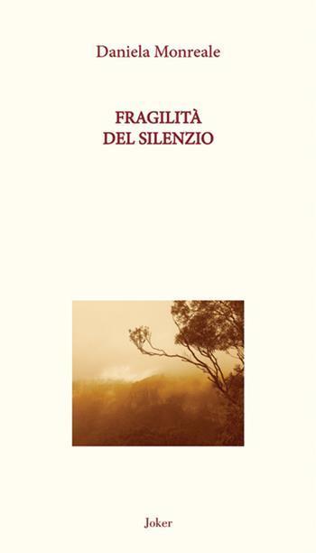 Fragilità del silenzio - Daniela Monreale - Libro Joker 2016, L'arcobaleno | Libraccio.it