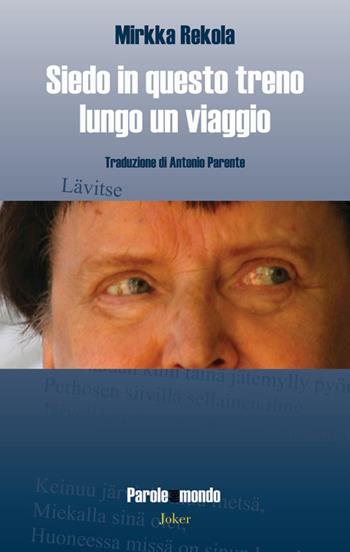 Siedo in questo treno lungo un viaggio. Ediz. multilingue - Mirkka Rekola - Libro Joker 2016, Parole del mondo | Libraccio.it
