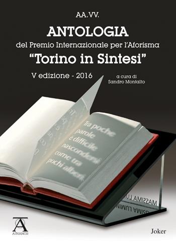 Antologia del premio internazionale per l'aforisma «Torino in Sintesi» 2016. 5ª edizione  - Libro Joker 2016, Athanor | Libraccio.it