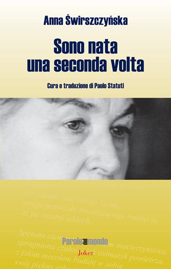 Sono nata una seconda volta - Anna Swirszczynska - Libro Joker 2017, Parole del mondo | Libraccio.it