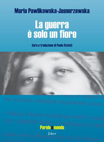 La guerra è solo un fiore. Ediz. bilingue - Maria Pawlikowska-Jasnorzewska - Libro Joker 2017, Parole del mondo | Libraccio.it