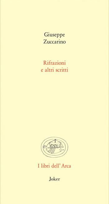 Rifrazioni e altri scritti - Giuseppe Zuccarino - Libro Joker 2017, Libri dell'arca | Libraccio.it