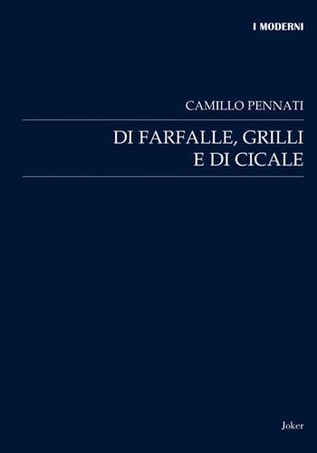 Di farfalle, grilli e di cicale - Camillo Pennati - Libro Joker 2017, I moderni | Libraccio.it