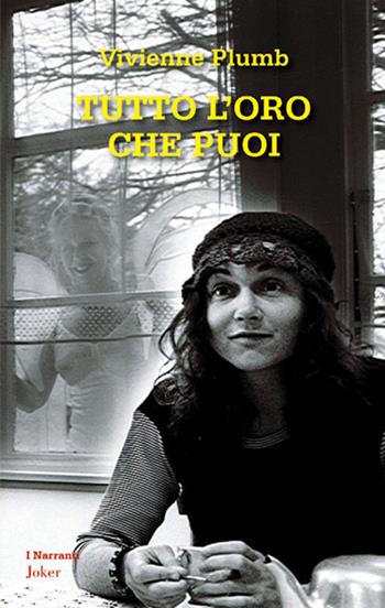 Tutto l'oro che puoi - Vivienne Plumb - Libro Joker 2017, I narranti | Libraccio.it