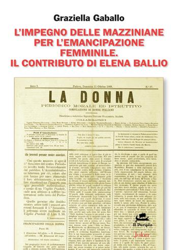 L' impegno delle mazziniane per l'emancipazione femminile. Il contributo di Elena Ballio - Graziella Gaballo - Libro Joker 2018, Il periplo | Libraccio.it
