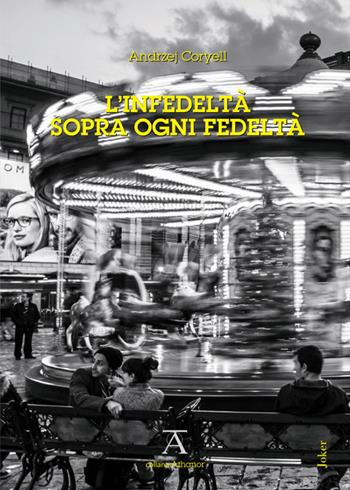 L'infedeltà sopra ogni fedeltà - Andrzej Coryell - Libro Joker 2019, Athanor | Libraccio.it