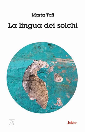 La lingua dei solchi - Marta Tofi - Libro Joker 2018, Athanor | Libraccio.it
