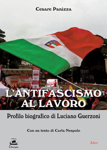 L' antifascismo al lavoro. Profilo biografico di Luciano Guerzoni - Cesare Panizza - Libro Joker 2020, Il periplo | Libraccio.it