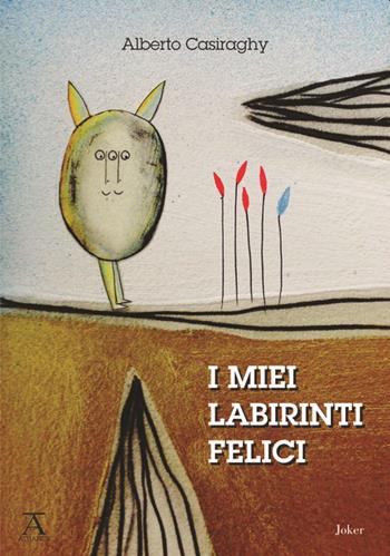 I miei labirinti felici - Alberto Casiraghy - Libro Joker 2021, Athanor | Libraccio.it