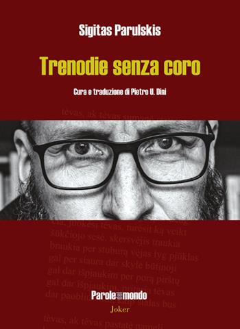 Trenodie senza coro. Ediz. italiana e lituana - Sigitas Parulskis - Libro Joker 2021, Parole del mondo | Libraccio.it