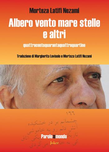 Albero vento mare stelle e altri. Quattrocentoquarantaquattroquartine. Ediz. italiana e persiana - Morteza Latifi Nezami - Libro Joker 2021, Parole del mondo | Libraccio.it