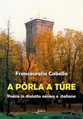 A pòrla a túre. Poesie in dialetto novese e italiano