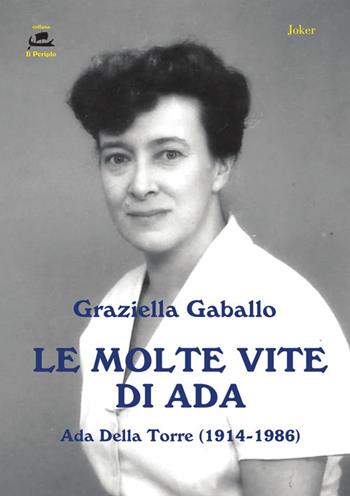 Le molte vite di Ada. Ada Della Torre (1914-1986) - Graziella Gaballo - Libro Joker 2022, Il periplo | Libraccio.it