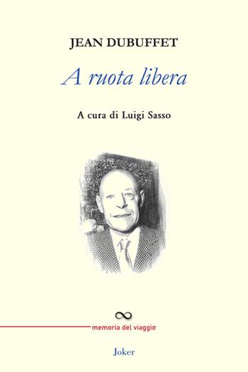 A ruota libera - Jean Dubuffet - Libro Joker 2024, Memoria del viaggio | Libraccio.it