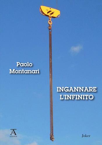 Ingannare l'infinito - Paolo Montanari - Libro Joker 2023, Athanor | Libraccio.it