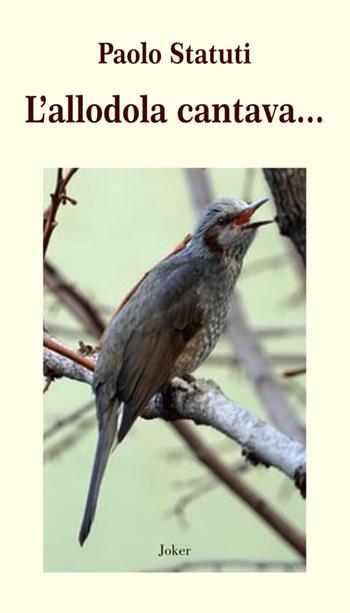 L'allodola cantava... - Paolo Statuti - Libro Joker 2023, I fuoricollana | Libraccio.it