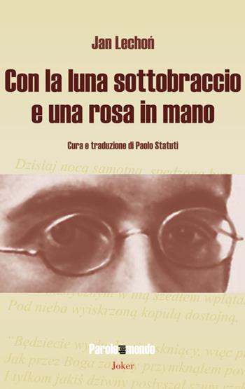 Con la luna sottobraccio e una rosa in mano. Ediz. multilingue - Jan Lechon - Libro Joker 2023, Parole del mondo | Libraccio.it