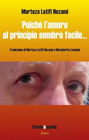 Poiché l'amore al principio sembrò facile... Testo iraniano a fronte. Ediz. bilingue - Morteza Latifi Nezami - Libro Joker 2023, Parole del mondo | Libraccio.it