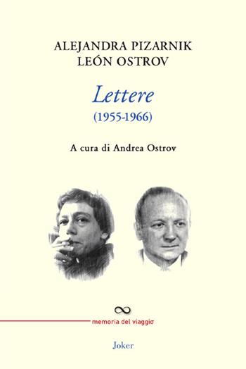 Lettere (1955-1966) - Alejandra Pizarnik, Leon Ostrov - Libro Joker 2024, Memoria del viaggio | Libraccio.it